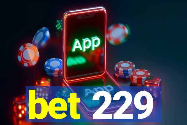 bet 229